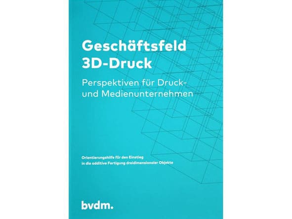 Bundesverband Druck und Medien e. V.: “Geschäftsfeld 3D-Druck – Perspektiven für Druck- und Medienunternehmen”